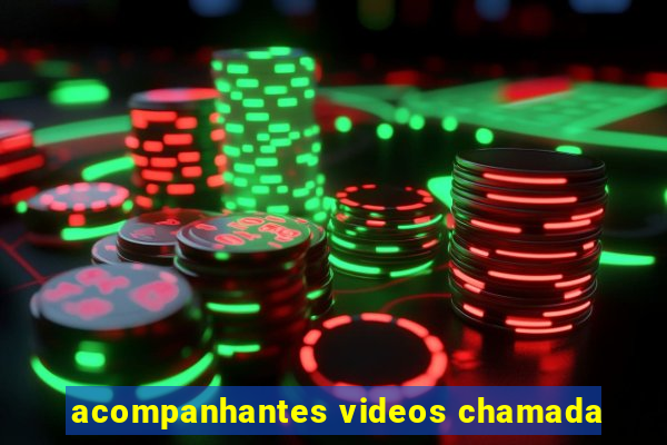 acompanhantes videos chamada